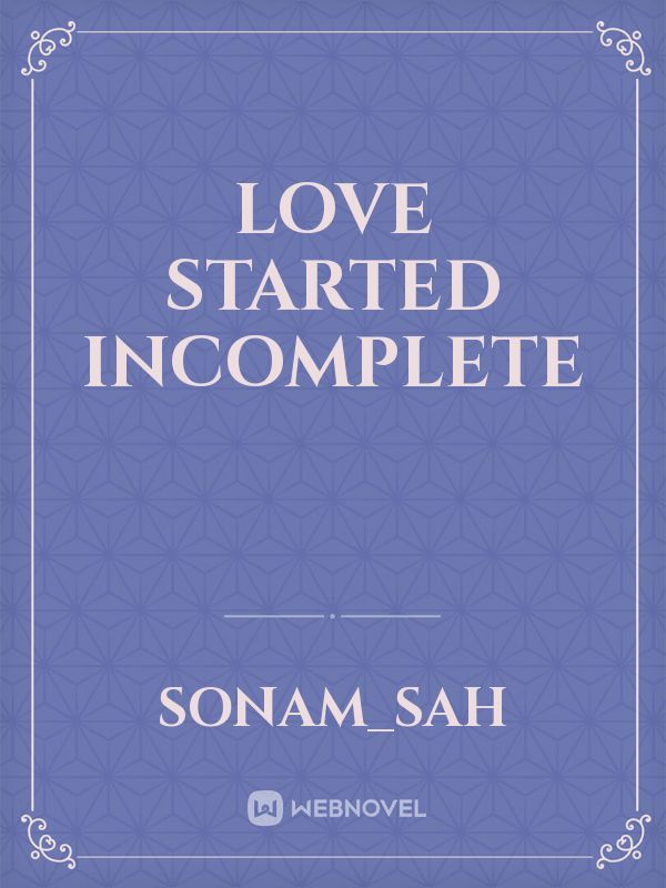 love started incomplete