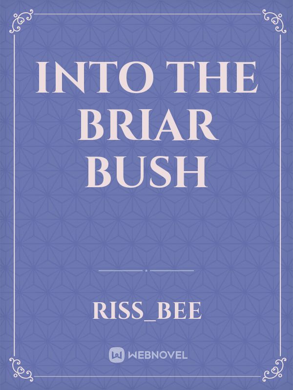 Into the briar bush