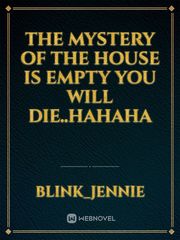 THE MYSTERY OF THE HOUSE IS EMPTY


 YOU WILL DIE..HAHAHA Book