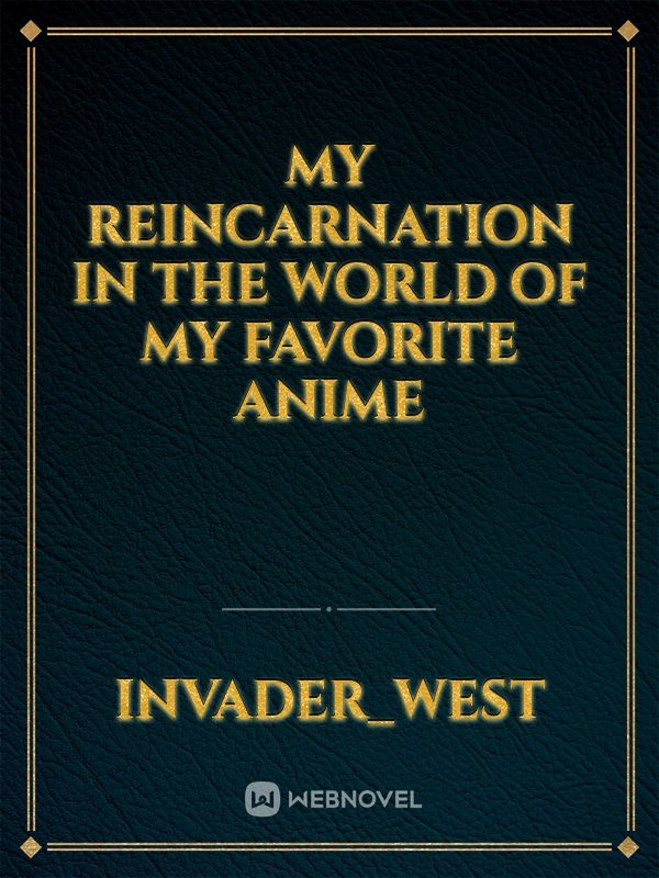 my reincarnation in the world of my favorite anime