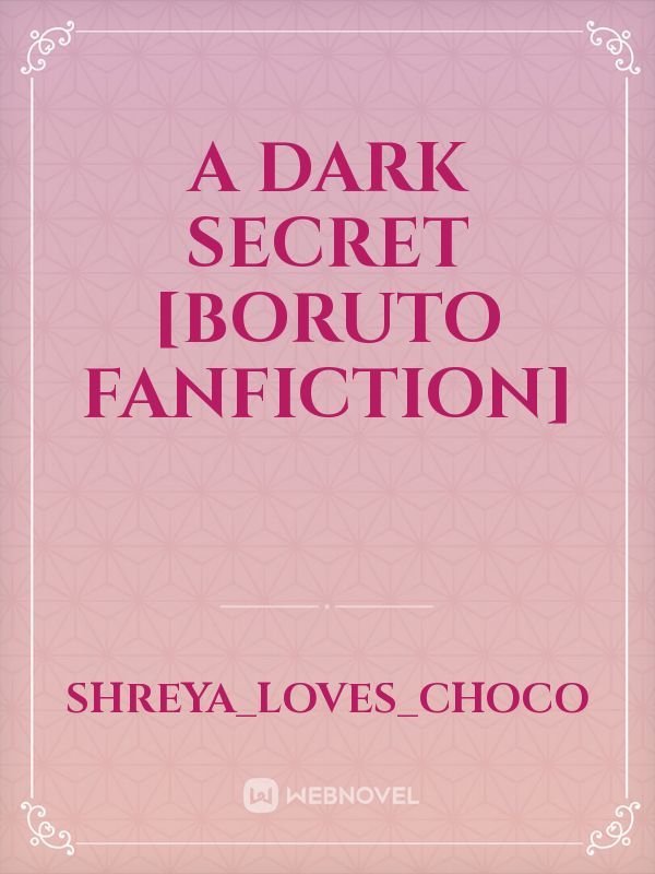 A Dark Secret [Boruto Fanfiction]