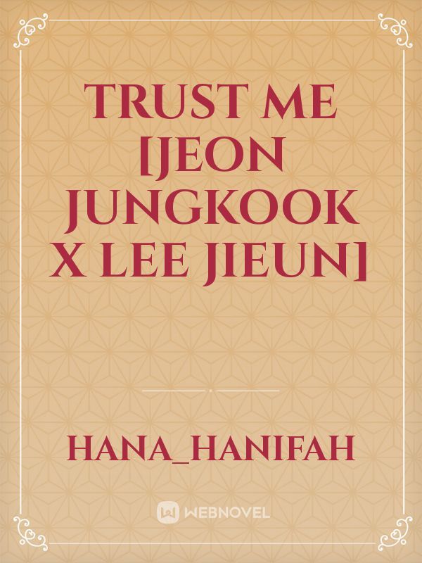 Trust Me [jeon Jungkook X Lee Jieun]