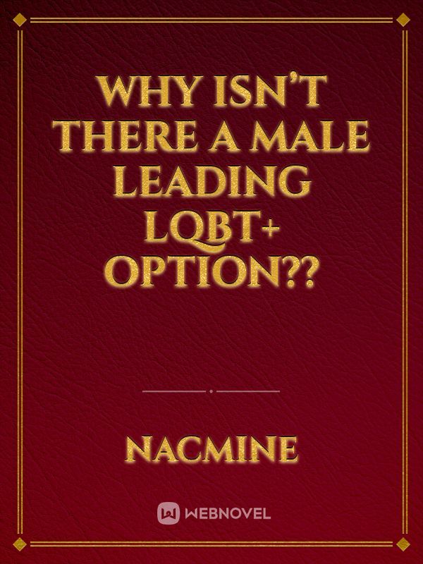 Why isn’t there a male leading lqbt+ option?? Book