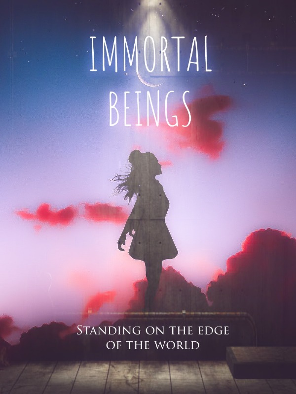 IMMORTAL BEINGS - Standing on the edge of the world.