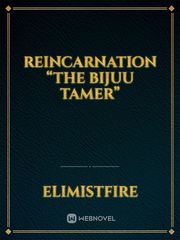 Reincarnation 
“The Bijuu Tamer” Book