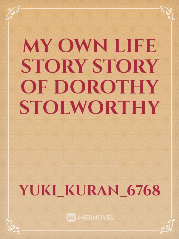 My own life story story of Dorothy Stolworthy