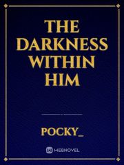 The Darkness Within Him Book