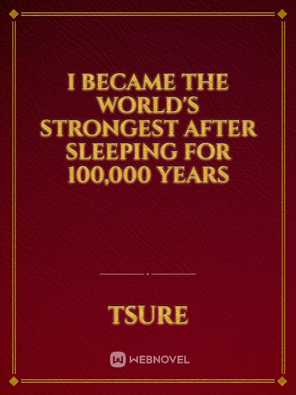 I Became the World's Strongest after Sleeping for 100,000 years