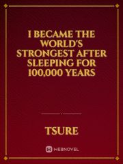 I Became the World's Strongest after Sleeping for 100,000 years Book