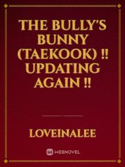 The Bully's Bunny (Taekook) 
!! Updating Again !! Book