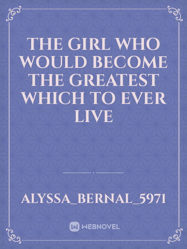 The girl who would become the greatest which to ever live Book