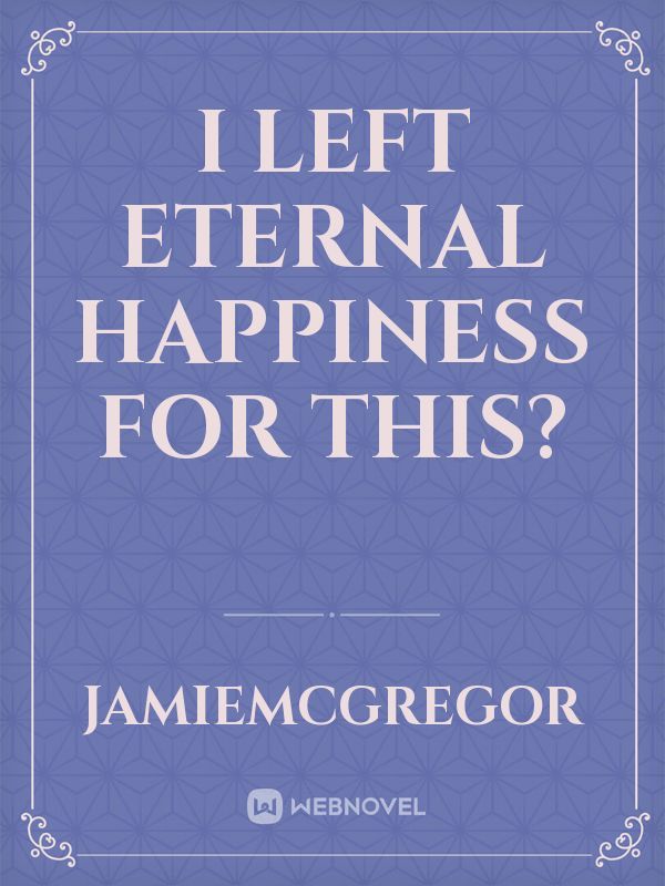 I left eternal happiness for this? Book