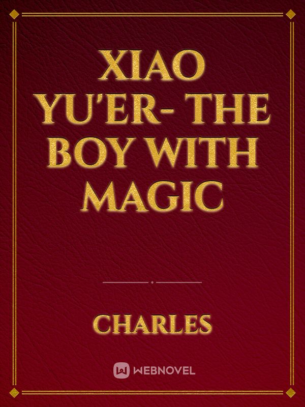XIAO YU'ER- THE BOY WITH MAGIC