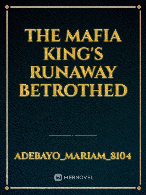 The Mafia king's runaway betrothed