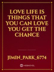 love life is things that you can love you get the chance Book