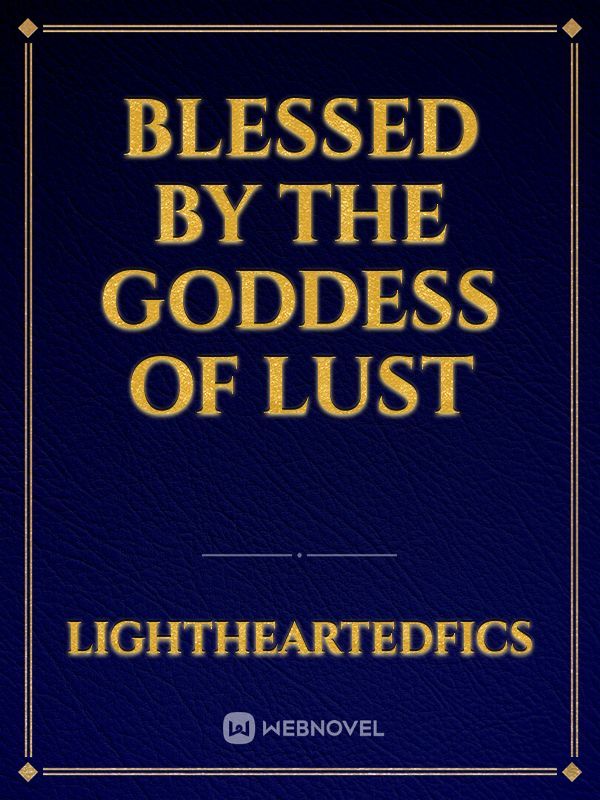 Blessed By The Goddess Of Lust