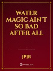 Water magic ain't so bad after all Book
