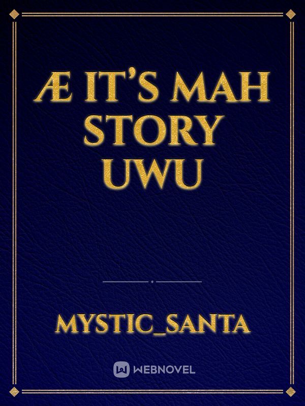 æ it’s mah story uwu