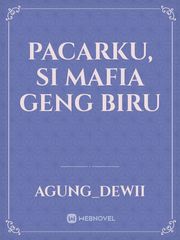 PACARKU, SI MAFIA GENG BIRU Book