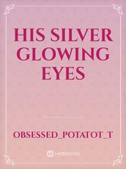 His silver glowing eyes Book