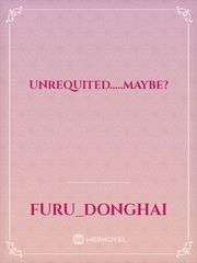 UNREQUITED.....maybe? Book