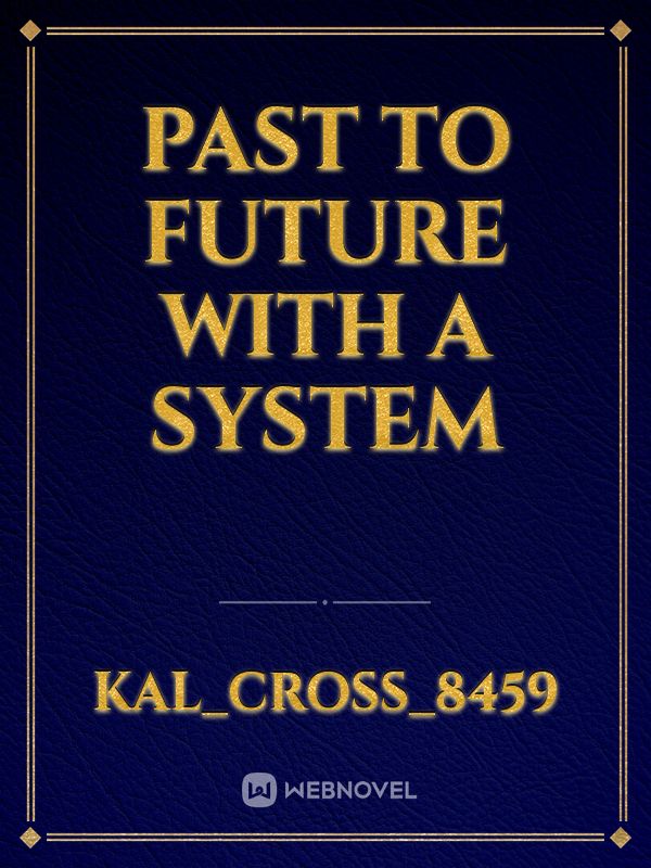Past to future with a system