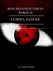 REINCARNATED IN NARUTO WORLD AS UCHIHA SASUKE Book