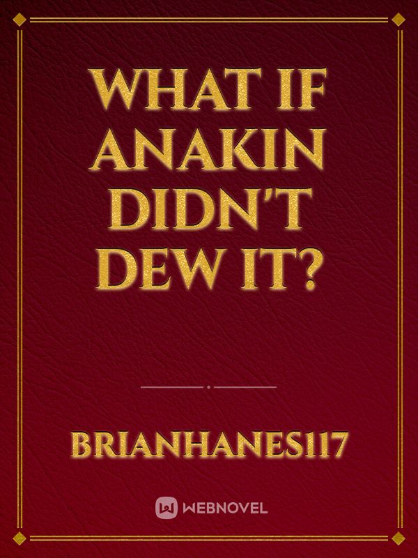 What if Anakin Didn't Dew it?