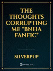 The Thoughts Corrupting Me *BNHA Fanfic* Book