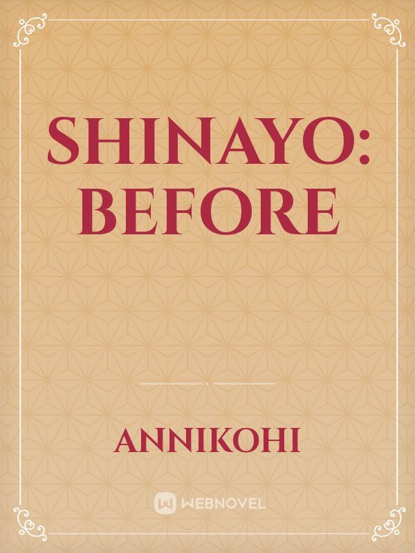 Shinayo: Before