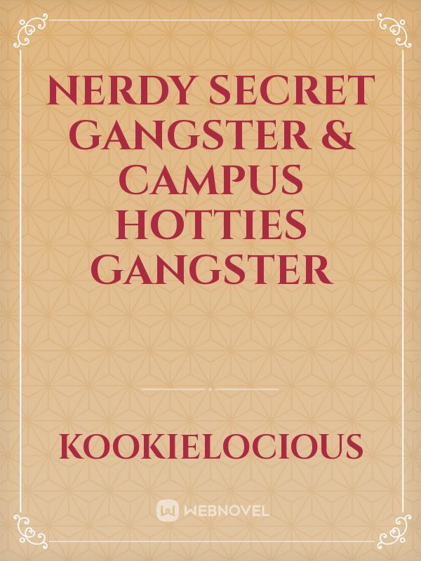 Nerdy Secret Gangster & Campus Hotties Gangster Book
