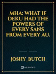 MHA: What if deku had the powers of every sans from every AU. Book