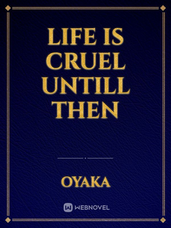 Life is Cruel Untill Then Book