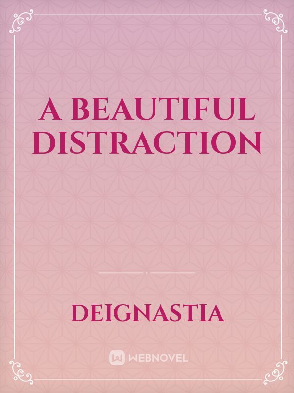 A beautiful Distraction