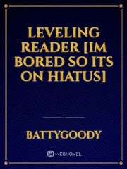Leveling Reader [Im bored so its on hiatus] Book