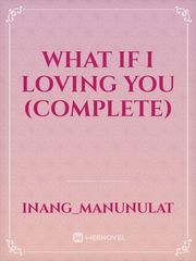 WHAT IF I LOVING YOU (COMPLETE) Book