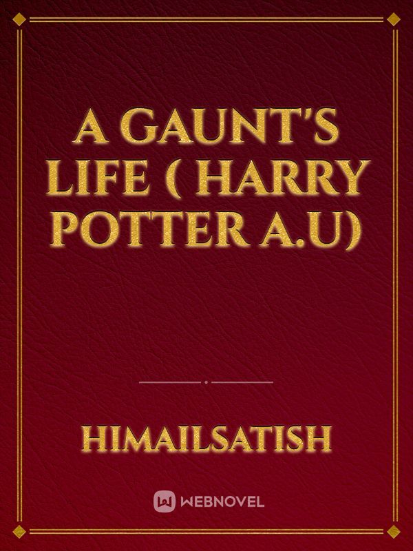 A Gaunt's Life ( Harry Potter A.U)