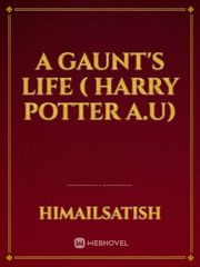 A Gaunt's Life ( Harry Potter A.U) Book