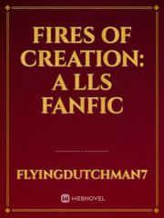 Fires of Creation: A LLS fanfic Book