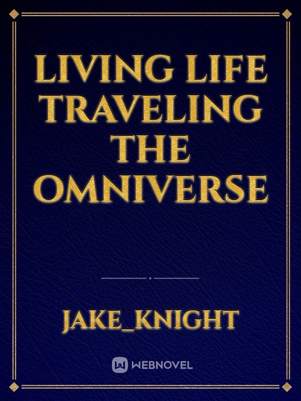 Living life traveling the omniverse