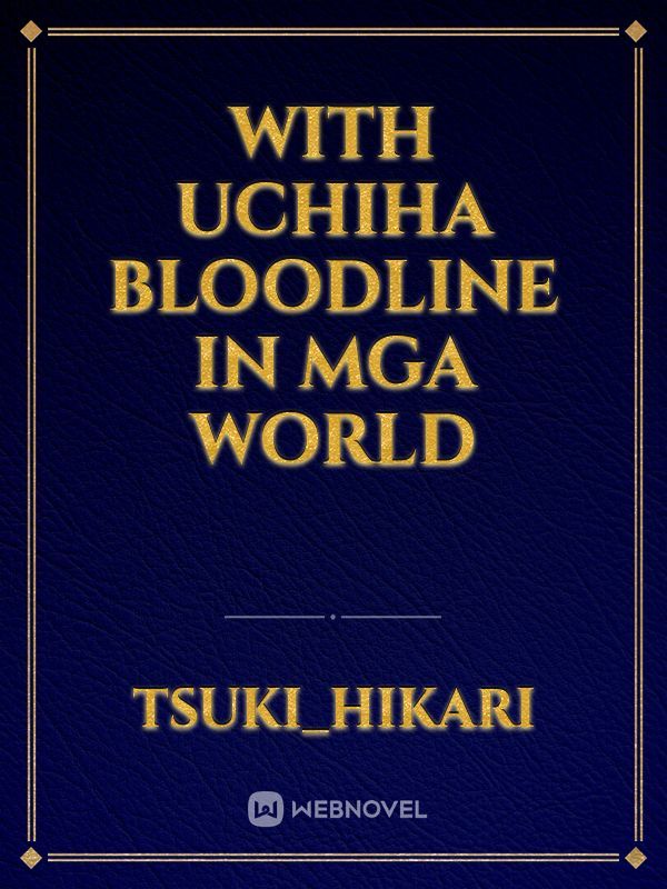 with uchiha bloodline in MGA world