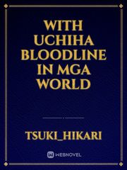 with uchiha bloodline in MGA world Book