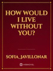How would I live without you? Book