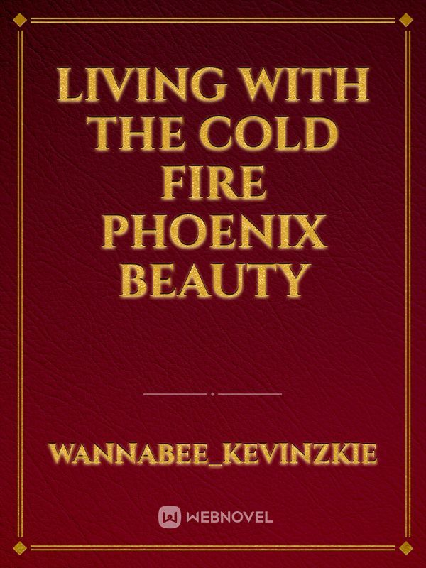 Living With The Cold Fire Phoenix Beauty Book