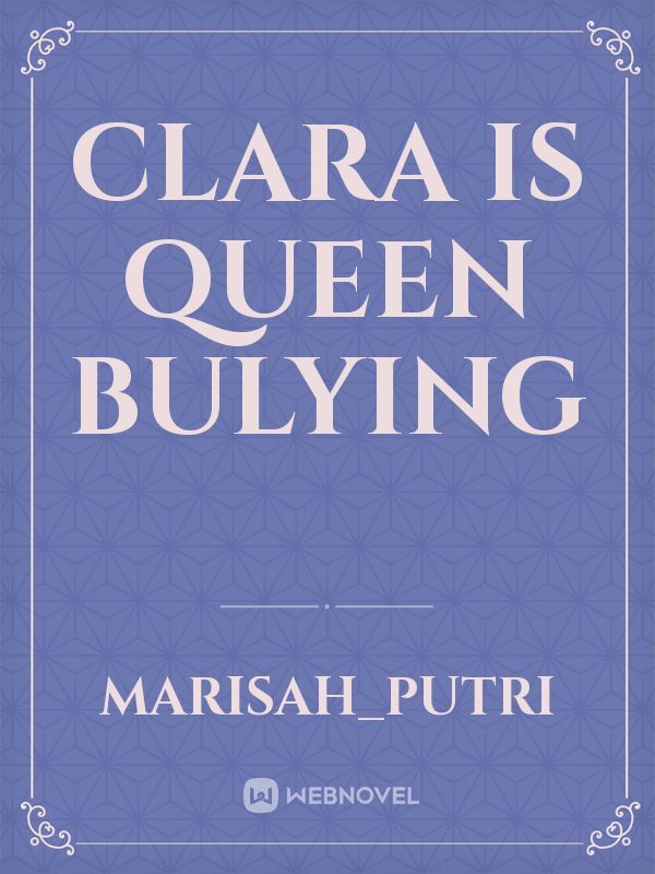 Clara is Queen Bulying