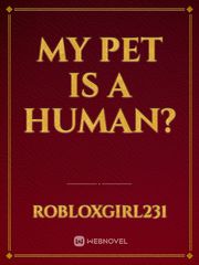 My pet is a human? Book