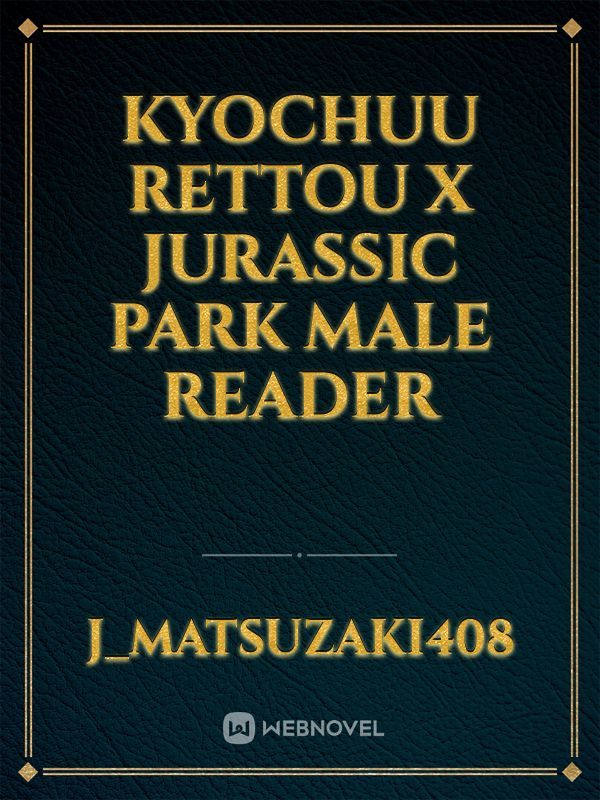 Kyochuu Rettou X Jurassic Park Male Reader Book