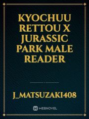 Kyochuu Rettou X Jurassic Park Male Reader Book