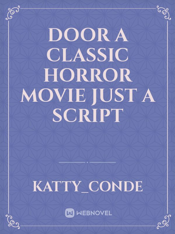 Door 
A Classic Horror Movie 
Just A Script