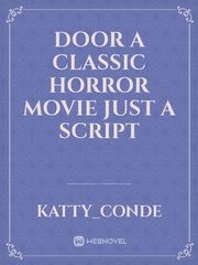 Door 
A Classic Horror Movie 
Just A Script Book